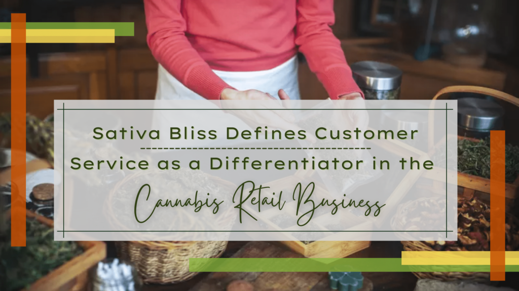 Sativa Bliss Defines Customer Service as a Differentiator in the Cannabis Retail Business